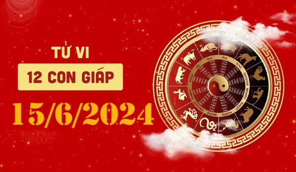 Tử vi 12 con giáp hôm nay ngày 15/6/2024