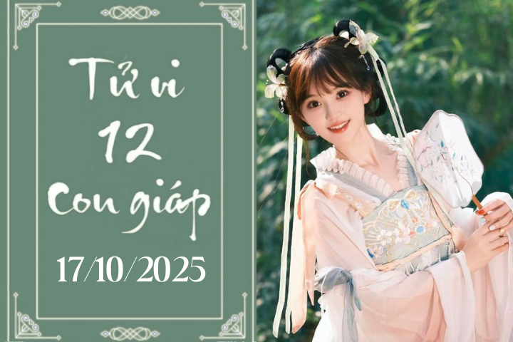Tử vi 12 con giáp ngày 17/10/2025: Thìn, Thân, Ngọ vượng vận