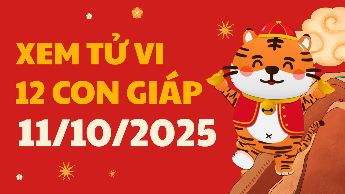 Tử vi 12 con giáp ngày 11/10/2025