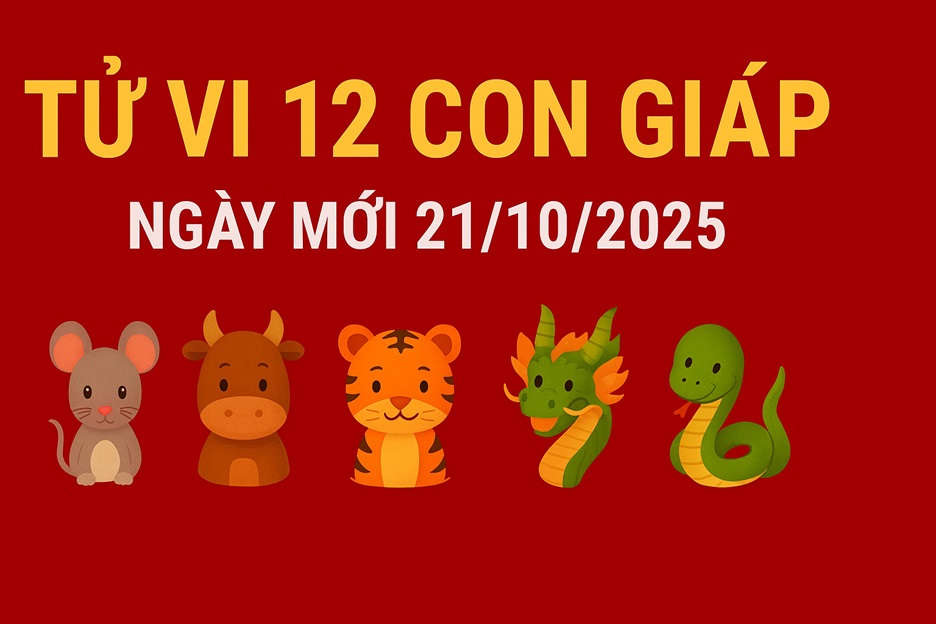 Tử vi 12 con giáp ngày 21/10/2025