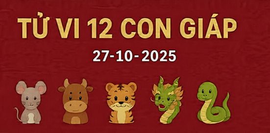 Tử vi 12 con giáp ngày 27/10/2025: Tuất, Ngọ, Dần công việc thuận lợi 3 tu vi 12 con giap ngay 27 10 2025
