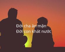Ý nghĩa câu nói đời cha ăn mặn đời con khát nước