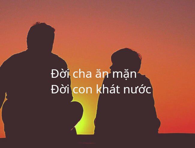 Ý nghĩa câu nói đời cha ăn mặn đời con khát nước