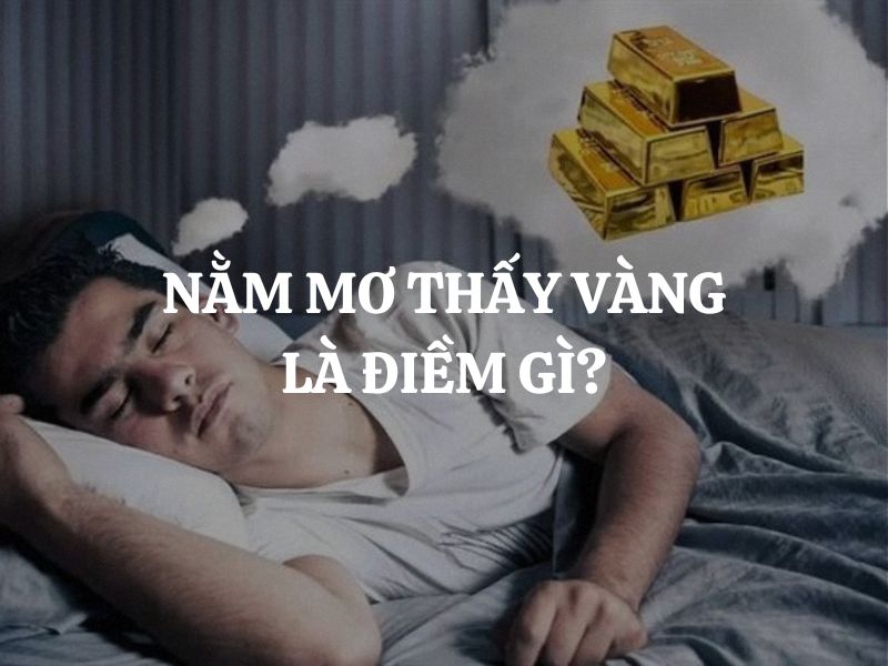 Nằm mơ thấy vàng có điềm báo gì?