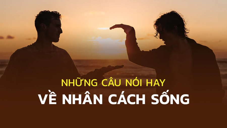 những câu nói hay về nhân cách sống