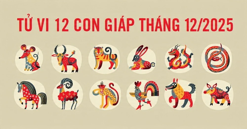 Tổng quan tử vi 12 con giáp tháng 12 năm 2025