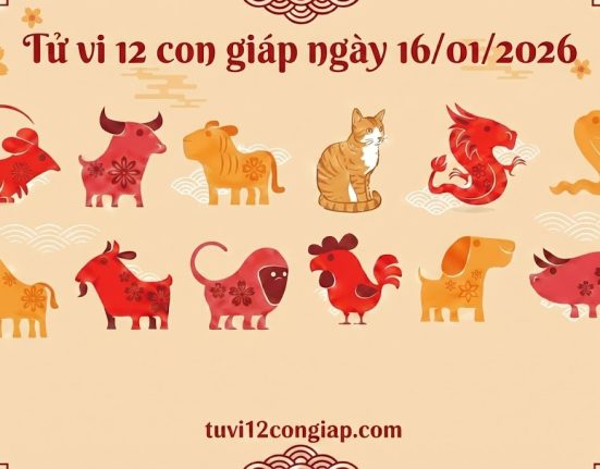 Tử vi 12 con giáp ngày 16/01/2026
