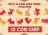 Tử vi 12 con giáp ngày 15/02/2026