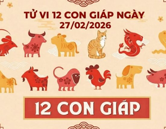 Tử vi 12 con giáp ngày 27/02/2026