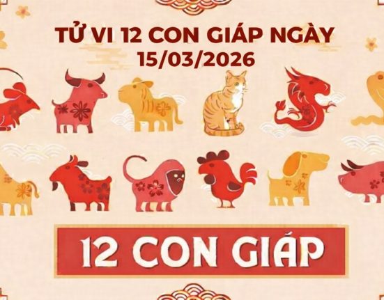 Tử vi 12 con giáp ngày 15/03/2026