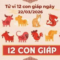 Tử vi 12 con giáp ngày 22/03/2026