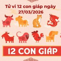 Tử vi 12 con giáp ngày 27/03/2026