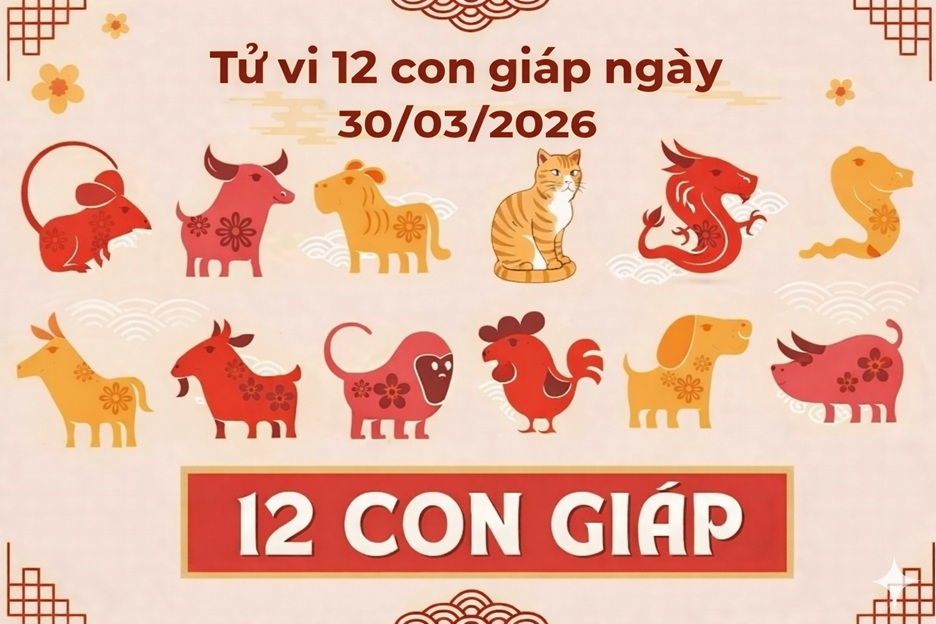 Tử vi 12 con giáp ngày 30/03/2026
