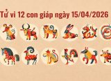 Tử vi 12 con giáp ngày 15/04/2026