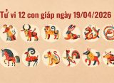Tử vi 12 con giáp ngày 19/04/2026